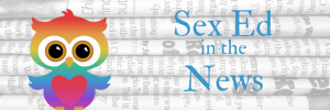 Sex Ed in the News